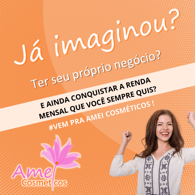 Amei Cosméticos Tenha o Seu Próprio Negócio